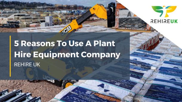 5 reasons to use a plant hire equipment company