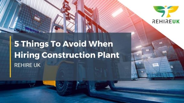 5 things to avoid when hiring construction plant