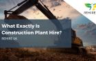What exactly is construction plant hire