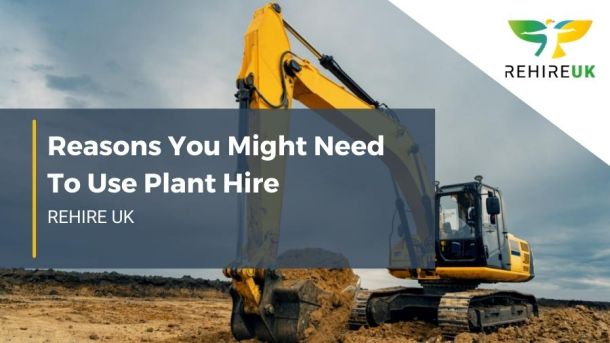 Reasons you might need to use plant hire